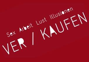 Sex/Arbeit/Lust/Illusionen VER/KAUFEN